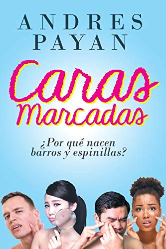 Caras Marcadas: Porque Nacen Barros Y Espinillas (Spanish Edition)