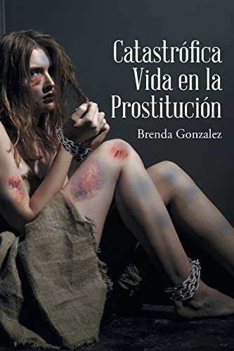 Catastr??fica Vida En La Prostituci??n (Spanish Edition)