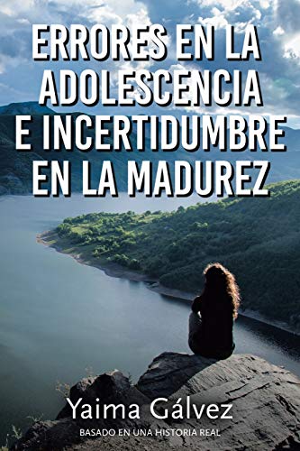 Errores en la Adolescencia e Incertidumbre en la Madurez (Spanish Edition)