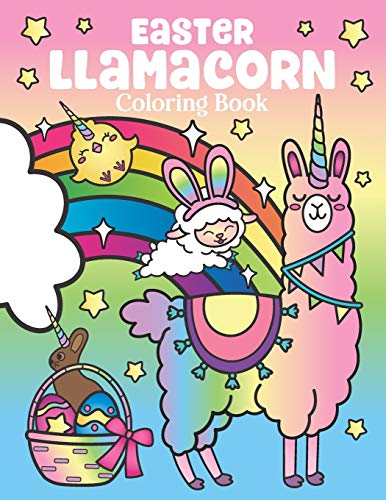 Easter Llamacorn Coloring Book: Of Magical Unicorn Llamas And Cactus Easter Bunny With Rainbow Easter Eggs - Easter Basket Stuffers For Kids And Adults