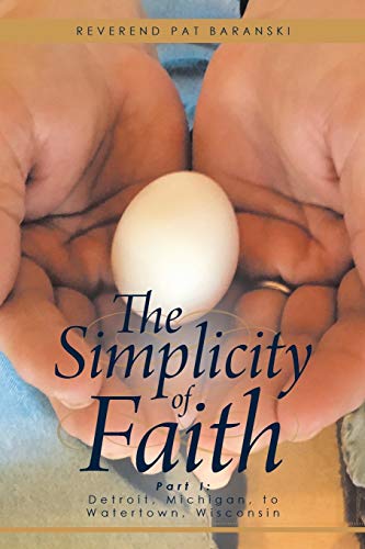 The Simplicity Of Faith: Part I: Detroit, Michigan, To Watertown, Wisconsin