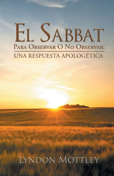 El Sabbat: Para Observar O No Observar: Una Respuesta ApologEtica (Spanish Edition) - 9781643618234