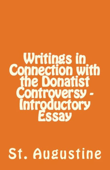 Writings In Connection With The Donatist Controversy - Introductory Essay (Lighthouse Church Fathers)