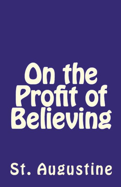 On The Profit Of Believing (Lighthouse Church Fathers)