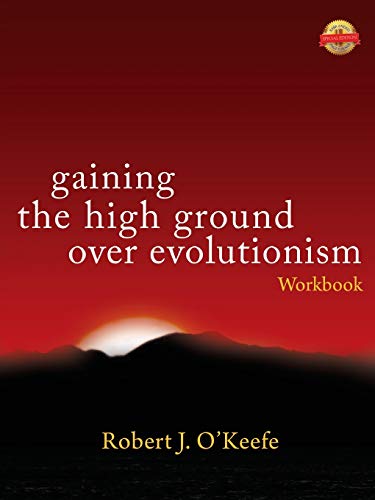 Gaining The High Ground Over Evolutionism -Workbook