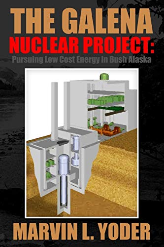 The Galena Nuclear Project: Pursuing Low Cost Energy In Bush Alaska