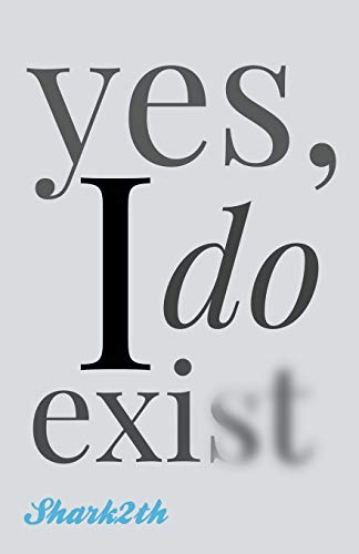 Yes, I Do Exist