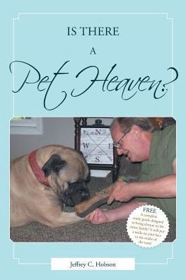 Is There A Pet Heaven?: The Question Answered