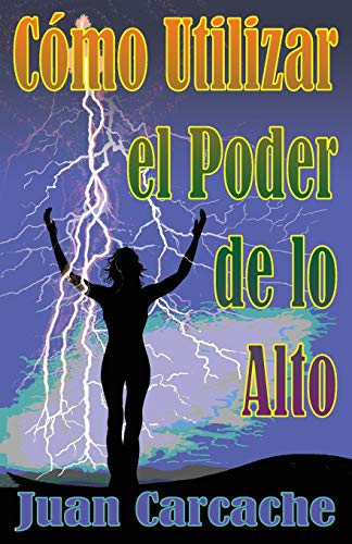 C??mo Utilizar el Poder de lo Alto: Muerte y Vida Est??n Bajo el Poder de la Lengua (Spanish Edition)