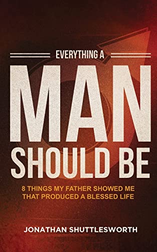 Everything A Man Should Be: 8 Things My Father Showed Me That Produced A Blessed Life
