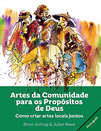Artes Da Comunidade Para Os Prop?·??Sitos De Deus: Como Criar Artes Locais Juntos (Portuguese Edition)