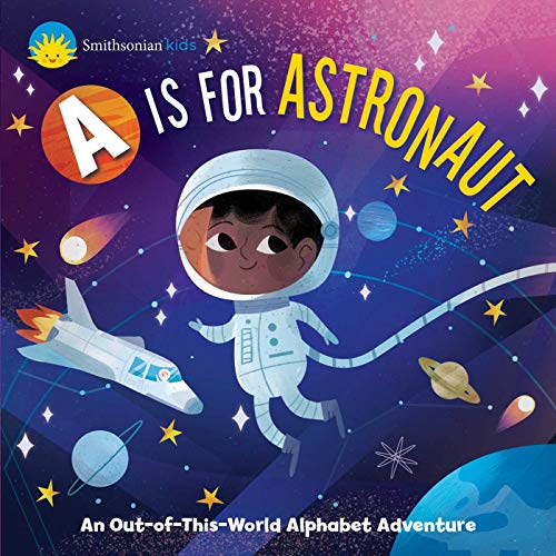 Smithsonian Kids: A Is For Astronaut: An Out-Of-This-World Alphabet Adventure