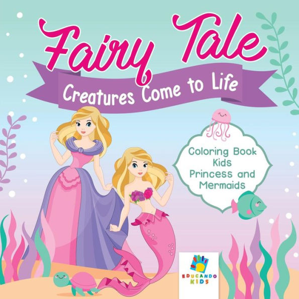 Fairy Tale Creatures Come To Life Coloring Book Kids Princess And Mermaids
