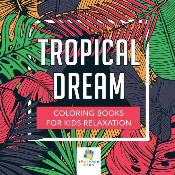 Tropical Dream Coloring Books For Kids Relaxation