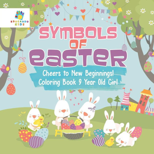 Symbols Of Easter Cheers To New Beginnings! Coloring Book 9 Year Old Girl