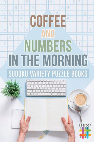 Coffee And Numbers In The Morning | Sudoku Variety Puzzle Books