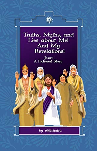 Truths, Myths, and Lies About Me! and My Revelations!: Jesus: a Fictional Story