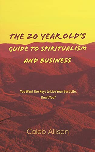 The 20 Year Old's Guide To Spiritualism And Business - 9781645362562