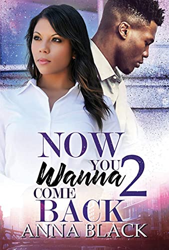 Now You Wanna Come Back 2