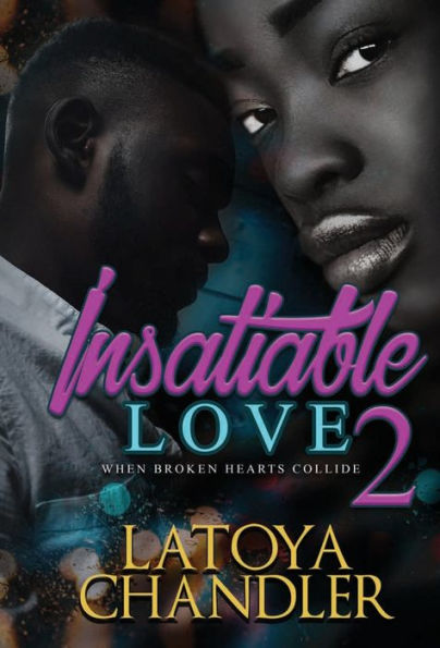 Insatiable Love 2: When Broken Hearts Collide - 9781645563228