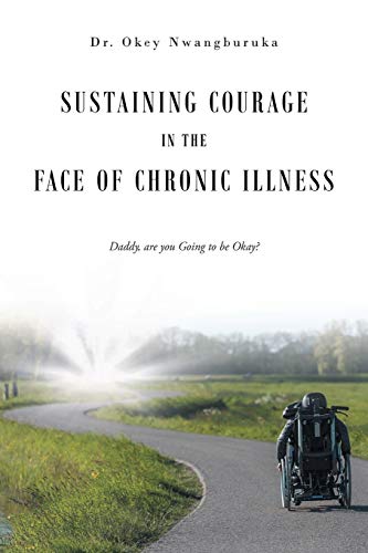 Sustaining Courage In The Face Of Chronic Illness: Daddy, Are You Going To Be Okay?