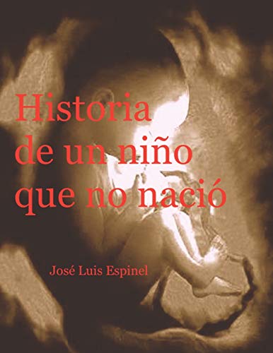 Historia De Un Ni?o Que No Naci? (Spanish Edition)