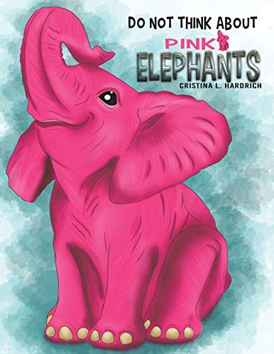 Do Not Think About Pink Elephants - 9781645751694