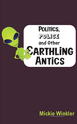 Politics, Police and Other Earthling Antics - 9781645754671