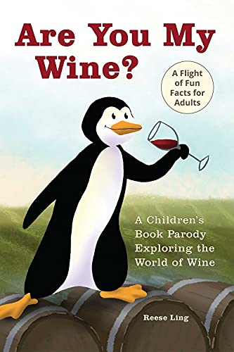 Are You My Wine?: A Children's Book Parody For Adults Exploring The World Of Wine