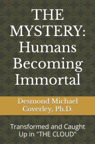The Mystery: Humans Becoming Immortal: Transformed And Caught Up By "The Cloud" (Prophetic Bible Teachings)
