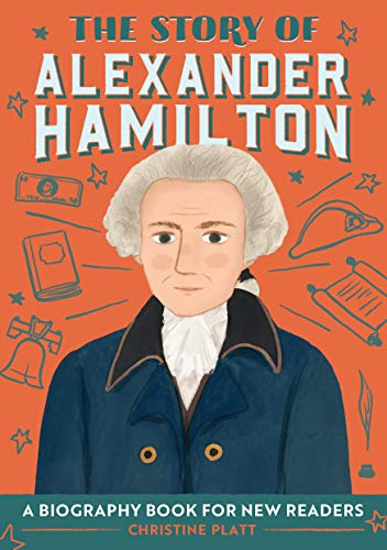 The Story Of Alexander Hamilton: A Biography Book For New Readers (The Story Of: A Biography Series For New Readers)