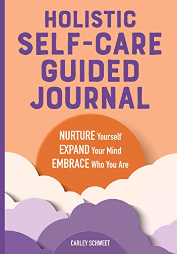 Holistic Self-Care Guided Journal: Nurture Yourself, Expand Your Mind, Embrace Who You Are