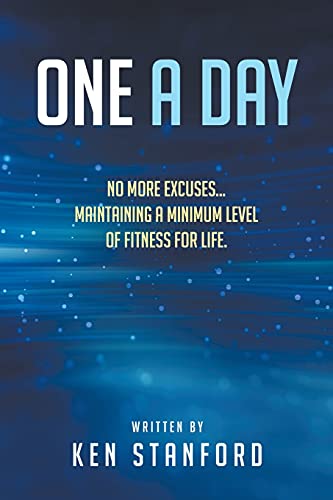 One A Day: No More Excuses... Maintaining A Minimum Level of Fitness For Life.