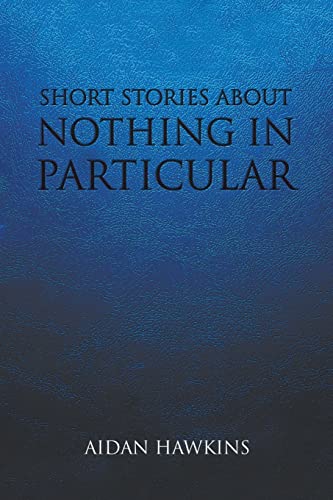 Short Stories About Nothing In Particular - 9781646209729