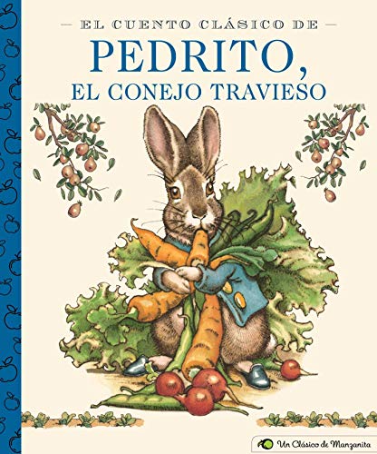 El Cuento Cl?sico De Pedrito, El Conejo Travieso: A Little Apple Classic (Spanish Edition of Classic Tale of Peter Rabbit) (Little Apple Books)