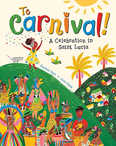 To Carnival!: A Celebration In St Lucia