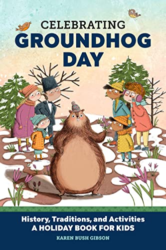 Celebrating Groundhog Day: History, Traditions, And Activities - A Holiday Book For Kids