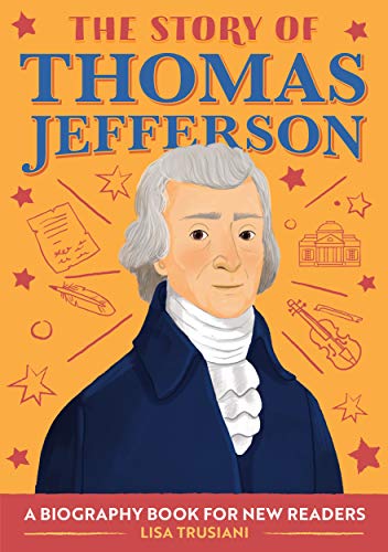 The Story Of Thomas Jefferson: A Biography Book For New Readers (The Story Of: A Biography Series For New Readers)