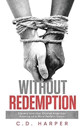 Without Redemption: Slavery And That Elusive American Promise Of A More Perfect Union