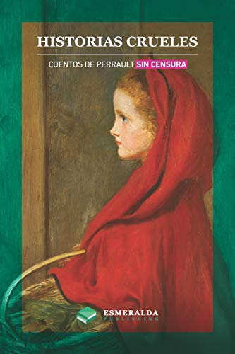 Historias crueles: Cuentos de Perrault sin censura (Spanish Edition)