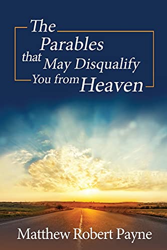 The Parables That May Disqualify You From Heaven