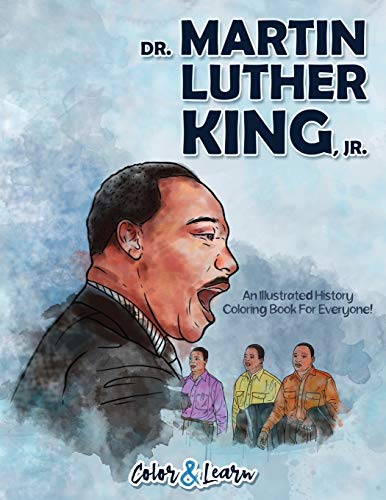 Dr. Martin Luther King, Jr (Color and Learn): An Illustrated History Coloring Book For Everyone!