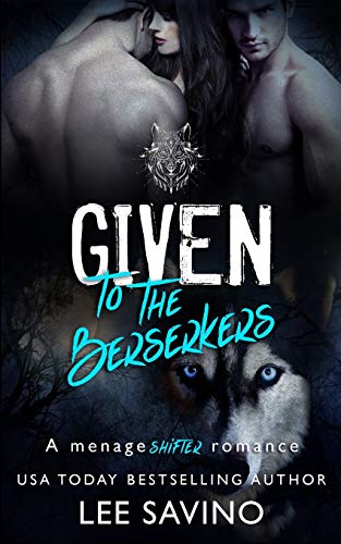 Given To The Berserkers: A M??nage Shifter Romance (Berserker Saga)