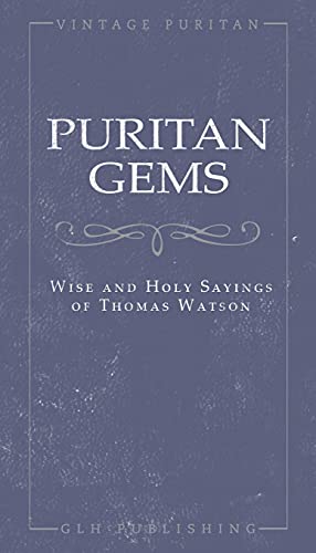 Puritan Gems: Wise And Holy Sayings Of Thomas Watson
