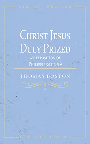 Christ Jesus Duly Prized: An Exposition On Philippians Iii. 8-9
