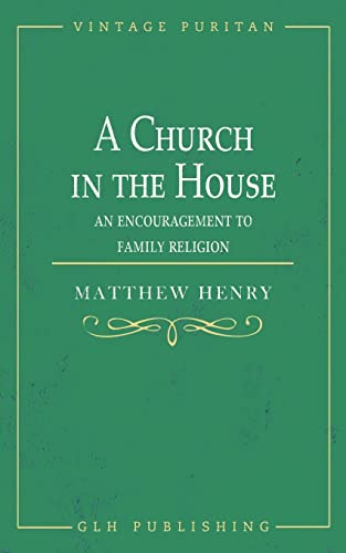 A Church In The House: An Encouragement To Family Religion