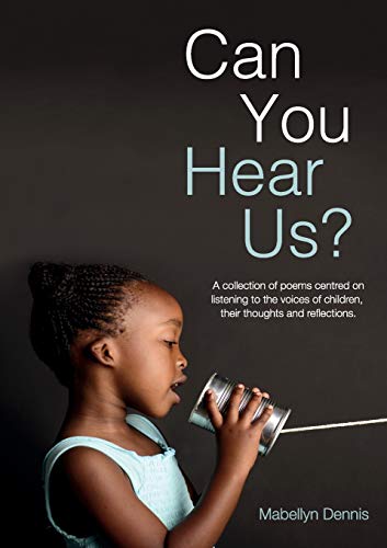 Can You Hear Us?: A collection of poems centred on listening to the voices of children, their thoughts and reflections