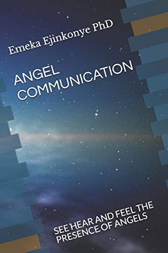 ANGEL COMMUNICATION: SEE HEAR AND FEEL THE PRESENCE OF ANGELS