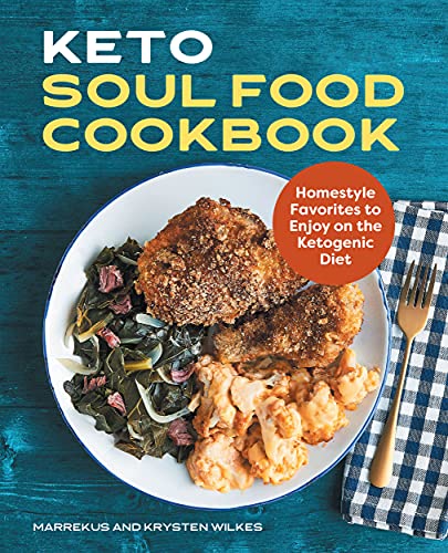 Keto Soul Food Cookbook: Homestyle Favorites To Enjoy On The Ketogenic Diet