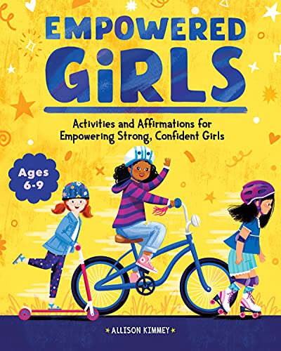 Empowered Girls: Activities And Affirmations For Empowering Strong, Confident Girls